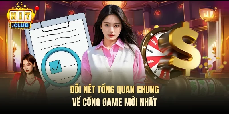 Đôi nét tổng quan chung về cổng game mới nhất