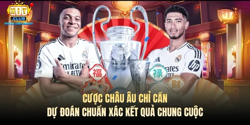 Cược châu Âu chỉ cần dự đoán chuẩn xác kết quả chung cuộc